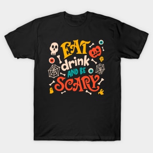 Eat, drink and be scary T-Shirt